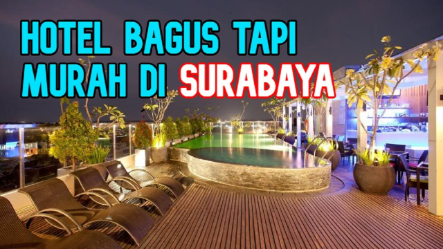 Mengintip Kehangatan Surabaya: 9 Hotel Murah untuk Menginap